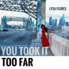 Lysa Flores - You Took It Too Far - Single